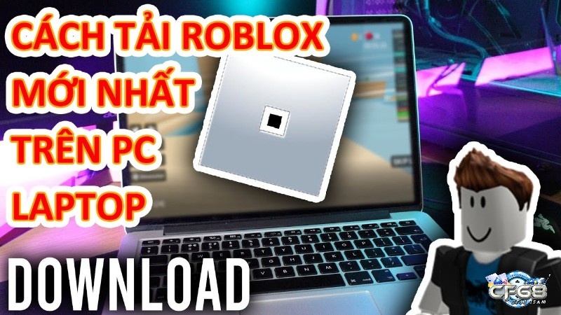 Cách tải Roblox chơi ngay hôm nay trên nền tảng PC