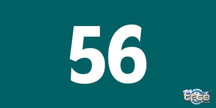Ý nghĩa 56 theo quan niệm dân gian và giải mã đề về 56 ngày mai đánh lô gì