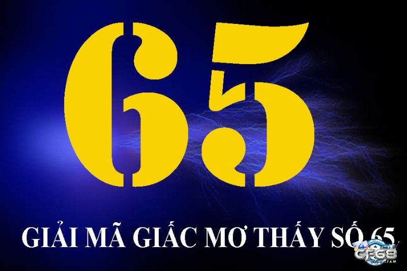 Ý nghĩa của con số 65 trong giấc mơ và con số·đề về 65 mai đánh lô gì