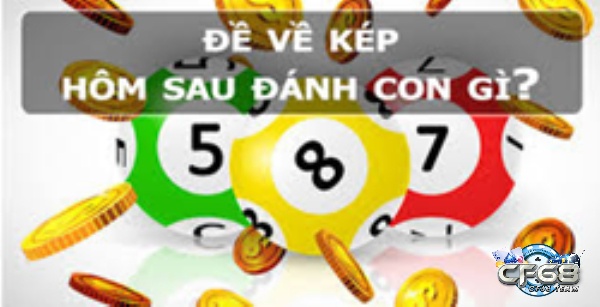 Đề về sát kép hôm sau đánh lô gì? cho đề sát kép