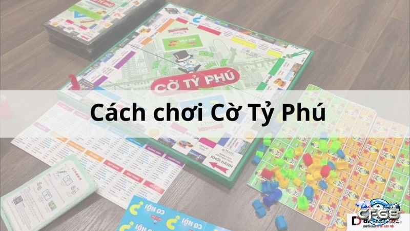 Hướng dẫn đến anh em cách chơi cờ tỉ phú chi tiết nhất nhé