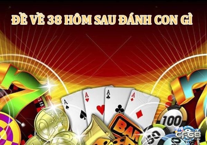 Đề về 38 hôm sau đánh con lô gì? Ý nghĩa số 38 là gì?
