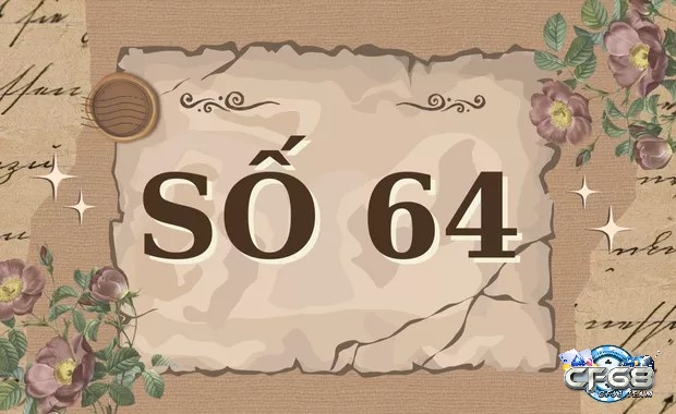 Ý nghĩa 64 theo phong thủy và giải mã đề về 64 đánh lô con gì